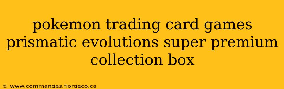 pokemon trading card games prismatic evolutions super premium collection box