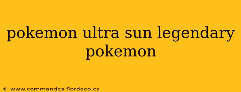 pokemon ultra sun legendary pokemon