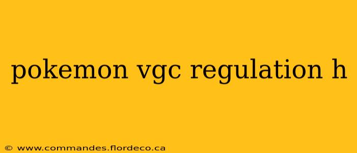 pokemon vgc regulation h