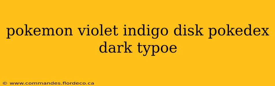 pokemon violet indigo disk pokedex dark typoe
