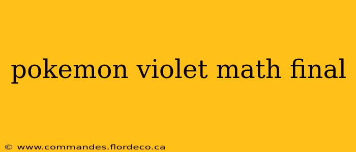 pokemon violet math final