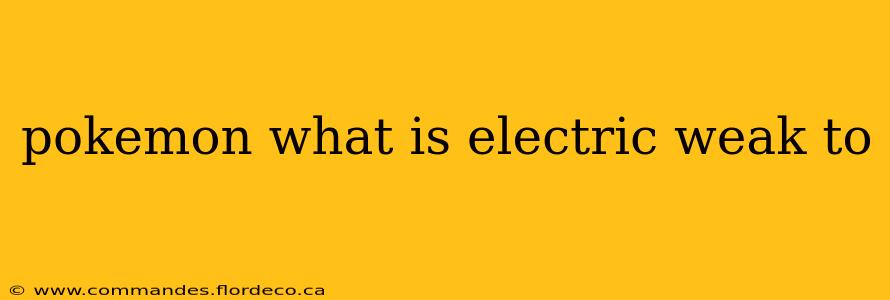 pokemon what is electric weak to