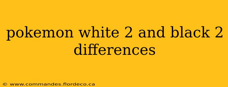 pokemon white 2 and black 2 differences