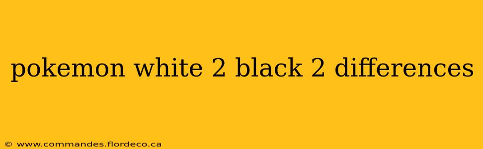 pokemon white 2 black 2 differences