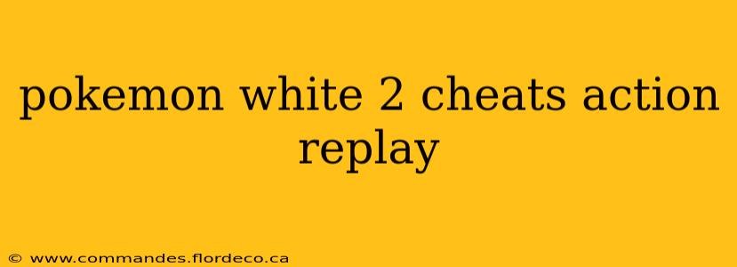 pokemon white 2 cheats action replay