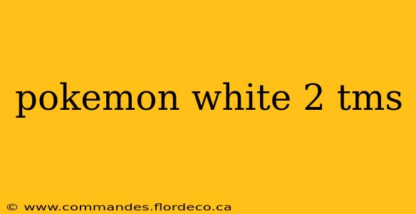 pokemon white 2 tms