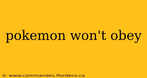 pokemon won't obey