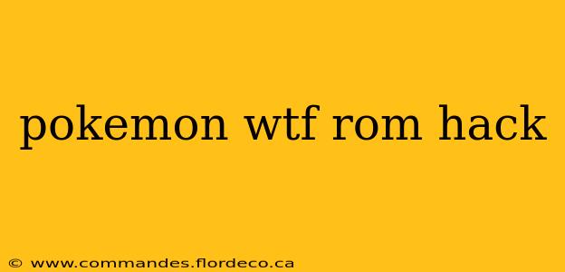pokemon wtf rom hack