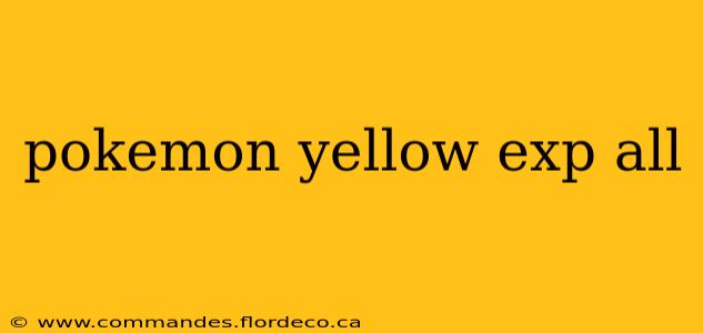 pokemon yellow exp all