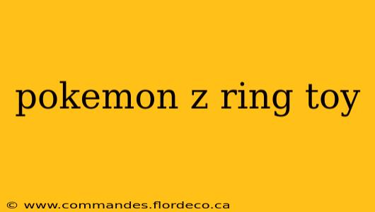 pokemon z ring toy