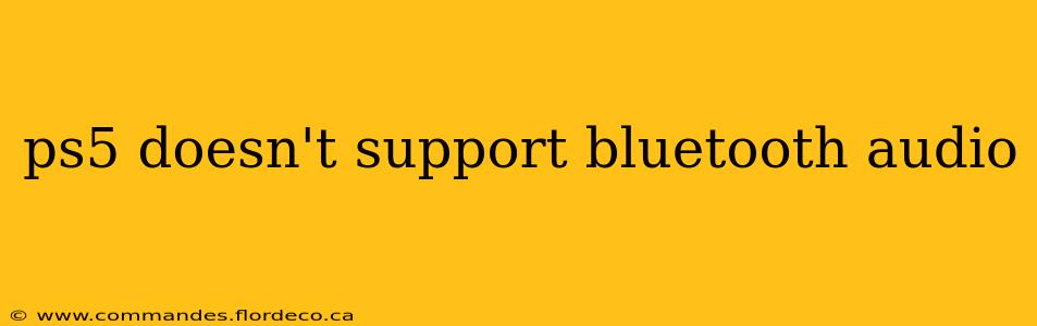 ps5 doesn't support bluetooth audio