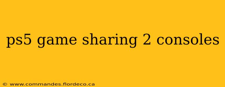 ps5 game sharing 2 consoles
