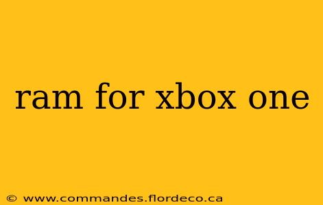 ram for xbox one