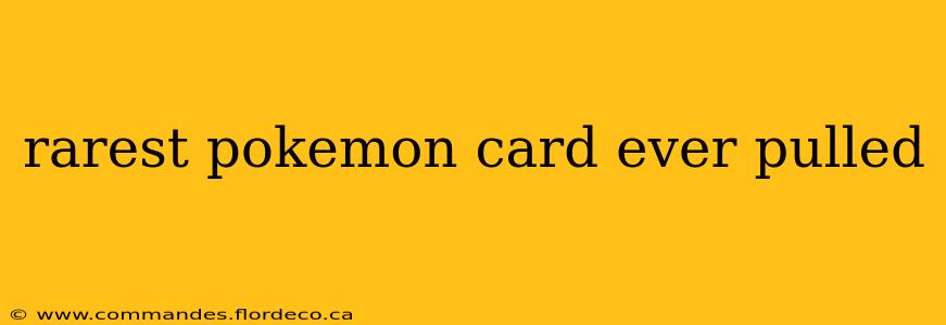 rarest pokemon card ever pulled