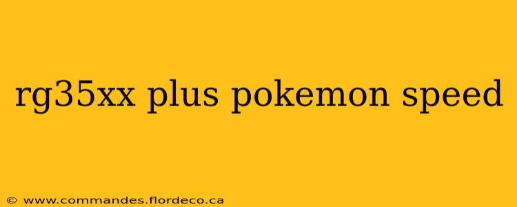 rg35xx plus pokemon speed