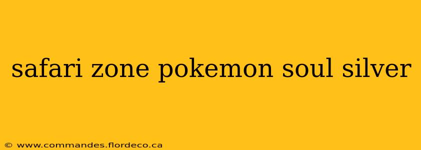 safari zone pokemon soul silver