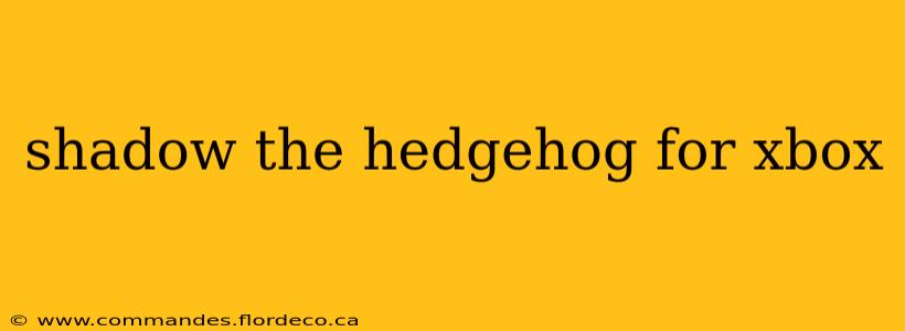 shadow the hedgehog for xbox