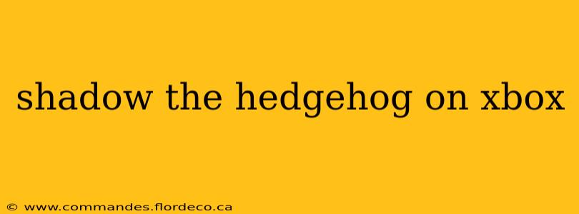 shadow the hedgehog on xbox