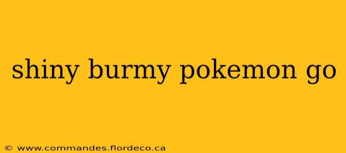shiny burmy pokemon go