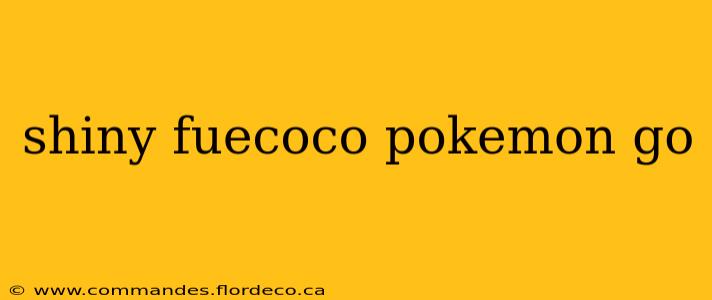 shiny fuecoco pokemon go