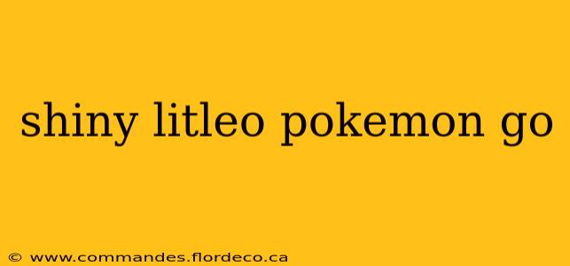 shiny litleo pokemon go