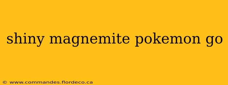shiny magnemite pokemon go