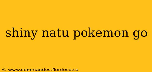 shiny natu pokemon go