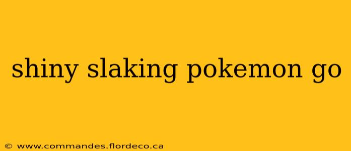 shiny slaking pokemon go
