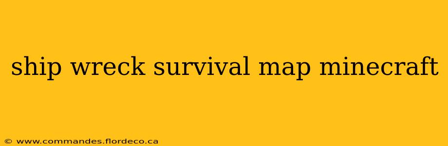 ship wreck survival map minecraft