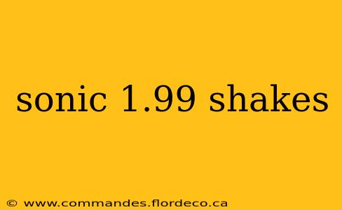 sonic 1.99 shakes
