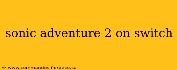 sonic adventure 2 on switch