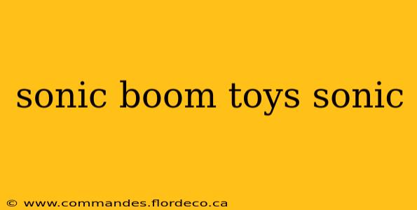 sonic boom toys sonic