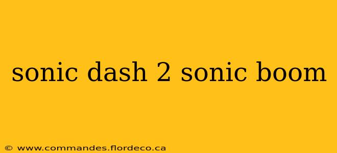 sonic dash 2 sonic boom