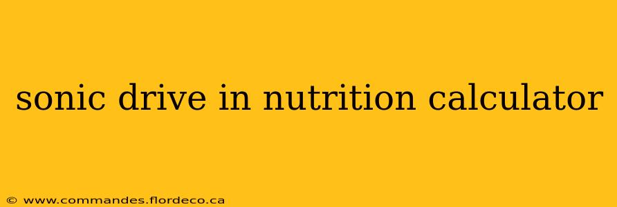 sonic drive in nutrition calculator