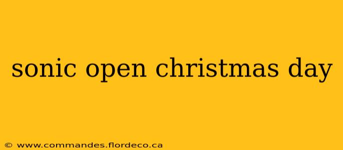 sonic open christmas day
