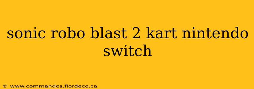 sonic robo blast 2 kart nintendo switch
