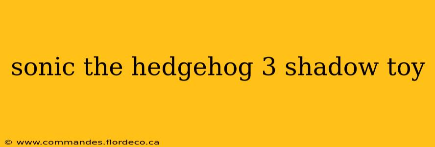 sonic the hedgehog 3 shadow toy