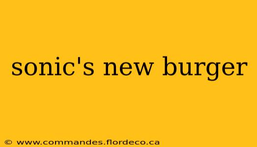 sonic's new burger
