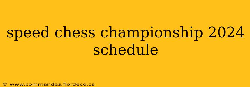 speed chess championship 2024 schedule