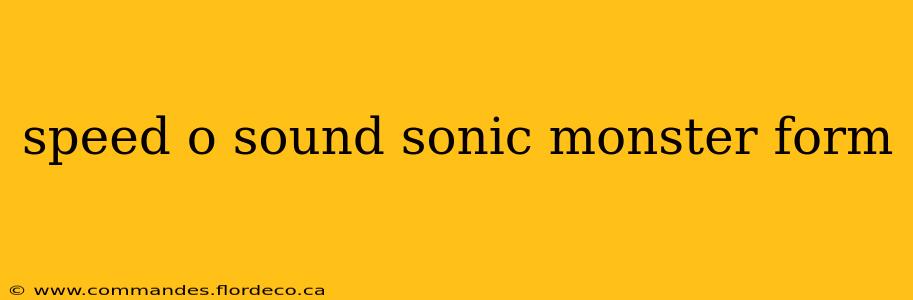 speed o sound sonic monster form