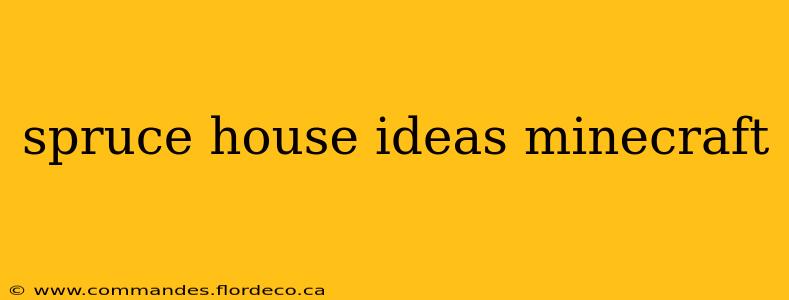 spruce house ideas minecraft