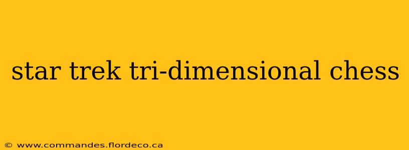 star trek tri-dimensional chess