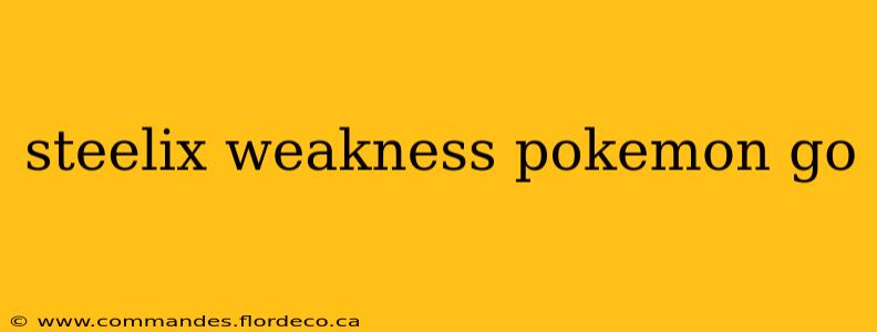 steelix weakness pokemon go