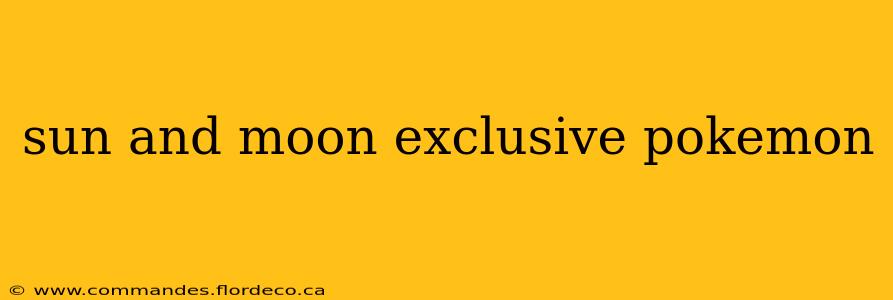 sun and moon exclusive pokemon