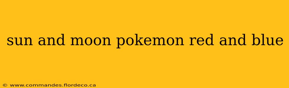 sun and moon pokemon red and blue