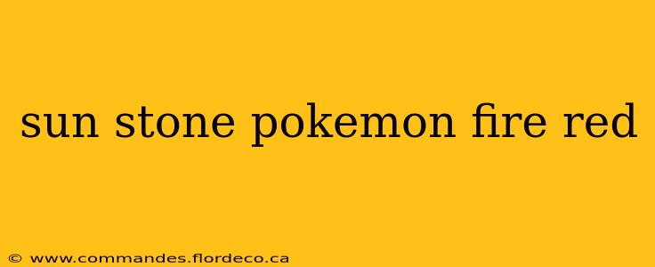 sun stone pokemon fire red