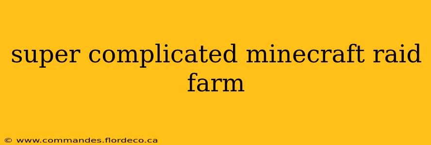 super complicated minecraft raid farm