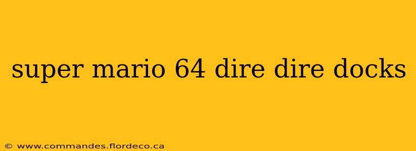 super mario 64 dire dire docks