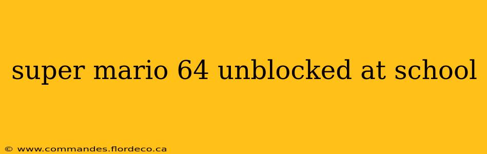 super mario 64 unblocked at school