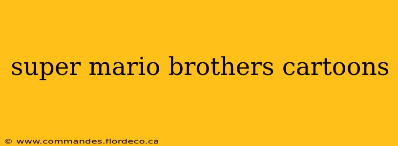 super mario brothers cartoons
